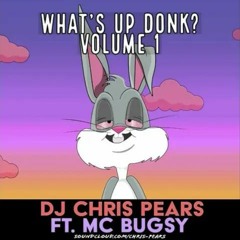 DJ Chris Pears , Mc Bugsy - Whats Up Donk Volume 1
