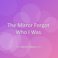 The Mirror Forgot Who I Was