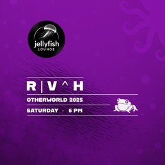 R | V ^ H - Saturday 6pm @ Jellyfish Lounge 2025