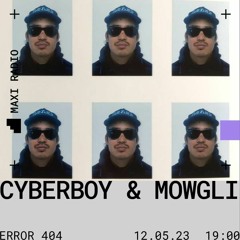 Error 404 w/ Cyberboy & Mowgli 19 - 05 - 2023