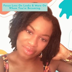 God Spoke This To Me: Focus Less On Looks & More On Whom You're Becoming