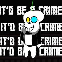 IT’D BE A CRIME (sans big shot cover)