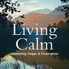 Get PDF Living Calm: Mastering Anger and Frustration by  Dr. Ray Guarendi