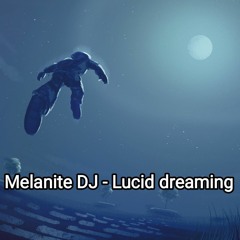Melanite DJ - Lucid dreaming .