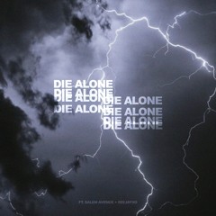 "DIE ALONE" (FEAT. SALEM AVENUE + SEEJAYXO)