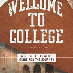 [Access] EPUB 💘 Welcome to College: A Christ-Follower's Guide for the Journey by  Jo