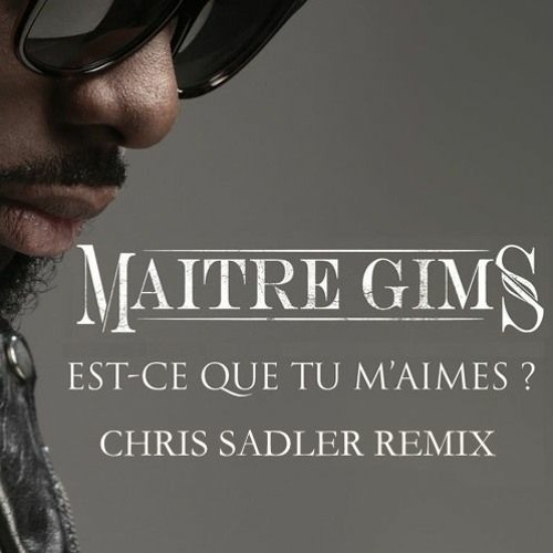 Maitre Gims - Est Ce Que Tu M'aimes (Chris Sadler Unofficial Remix) !!! FREE DOWNLOAD!!!