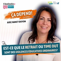 Série ÇA DÉPEND! - Est ce que le retrait ou le TIME OUT sont des violences éducatives ordinaires?