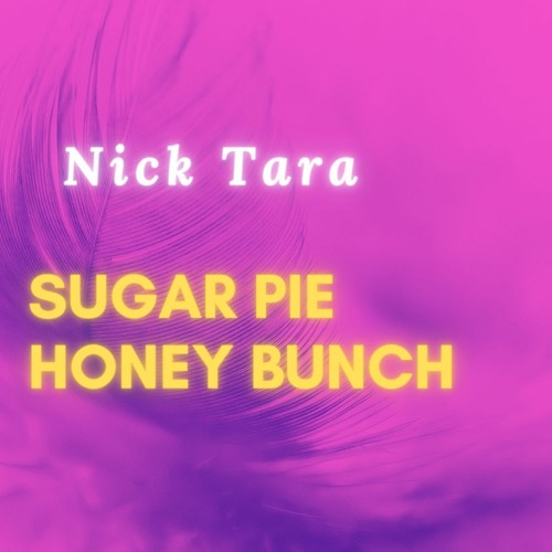 Stream sugar pie honey bunch by nick tara listen online for free on