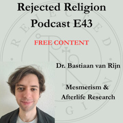 RR Pod E43 Free Content Dr. Bastiaan van Rijn: Mesmerism & Afterlife Research
