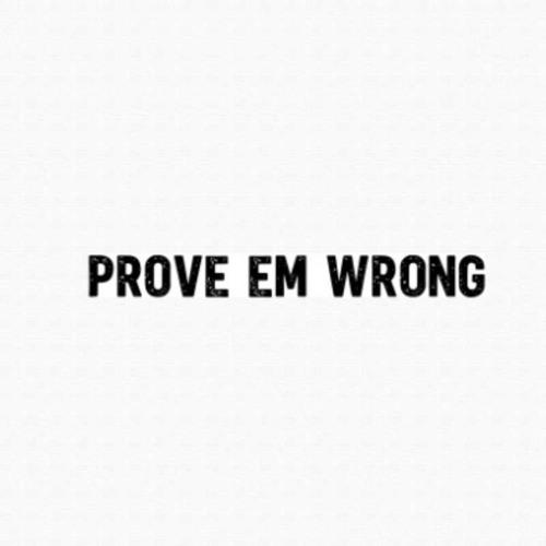 Prove em wrong