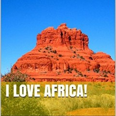 Read [KINDLE PDF EBOOK EPUB] I Love Africa! by  Ethel Balba 🖌️
