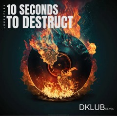PREMIERE: DKLUB - 10 Seconds To Destruct (DKLUB Remix)