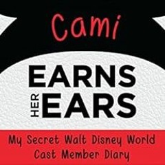 [ACCESS] PDF EBOOK EPUB KINDLE Cami Earns Her Ears: My Secret Walt Disney World Cast