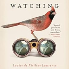 [ACCESS] EPUB ✅ Woman, Watching: Louise de Kiriline Lawrence and the Songbirds of Pim