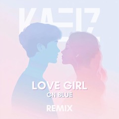 CNBLUE (씨엔블루) - LOVE GIRL (KAEIZ Remix) 160 - 180bpm [FREE DOWNLOAD]