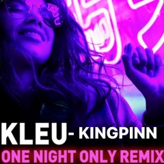 ONE NIGHT ONLY - KLEU - KINGPINN REMIX