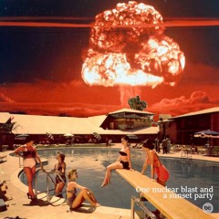 One Nuclear Blast And A Sunset Party (#53)