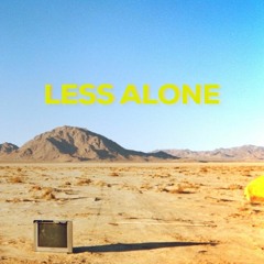 LESS ALONE