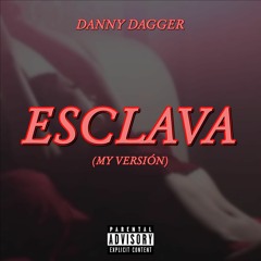 Danny Dagger-Esclava (my versión)