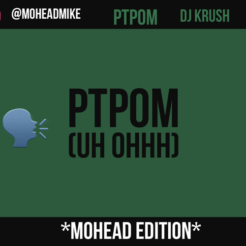 PTPOM- Mohead Mike 🗣🔥 Mohead Edition* @krushwitdavibez