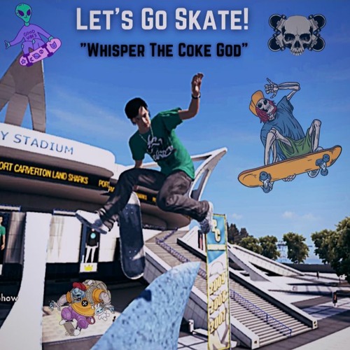 Stream Let's Go Skate! (Prod. from 01) by Whisper The Coke God | Listen  online for free on SoundCloud