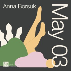 Anna Borsuk // @ tapetown.live // 02-05-2021