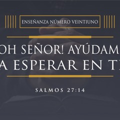 Tema | ¡ Oh Señor ! Ayúdame a Esperar En Ti