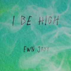 I Be High