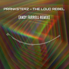 Pranksterz - The Loud Rebel (Andy Farrell Remix)