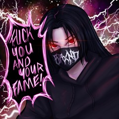 FUCK YOU AND YOUR FAME! [Prod. GX]