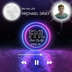#Vol.13 Michael Gray - Mix My Life Guest Mix 24/04/23