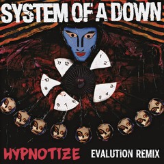 System Of A Down - Hypnotize (Evalution Remix)