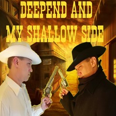 Deepend And My Shallow Side