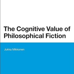 read✔ The Cognitive Value of Philosophical Fiction (Bloomsbury Studies in Philosophy)