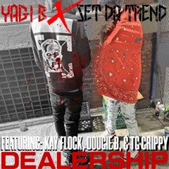 Yagi B x Set Da Trend - Dealership (Feat. Kay Flock, Dougie B, & TG Crippy)