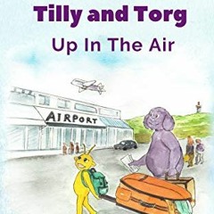 [ACCESS] [KINDLE PDF EBOOK EPUB] Tilly and Torg - Up In The Air by  Connie Goyette Crawley &  Li