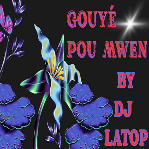 Gouyé Pou Mwen By Dj Latop