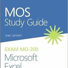 [ACCESS] KINDLE PDF EBOOK EPUB MOS Study Guide for Microsoft Excel Exam MO-200 by Joa