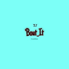 YJ - 'Bout_It(Feat.Flexy_G_JB_&_Kid_Da$h)