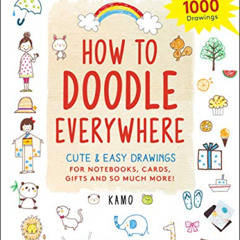 Get EBOOK 📙 How to Doodle Everywhere: Cute & Easy Drawings for Notebooks, Cards, Gif