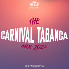 THE CARNIVAL TABANCA MIX 2025 | Post Carnival Mix | mixed by @DJHILLY