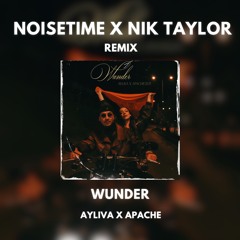 Ayliva x Apache - Wunder (NOISETIME x Nik Taylor Remix)