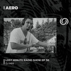 AERO | Lost Minute Series EP. 56 | 05/10/2023