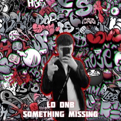 LD dnb - Something Missing [FREE DOWNLOAD]