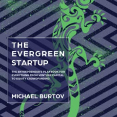 GET KINDLE 💛 The Evergreen Startup: The Entrepreneur's Playbook For Everything From