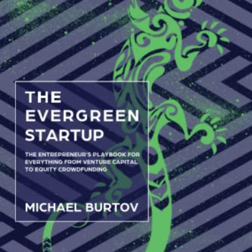 GET KINDLE 💛 The Evergreen Startup: The Entrepreneur's Playbook For Everything From