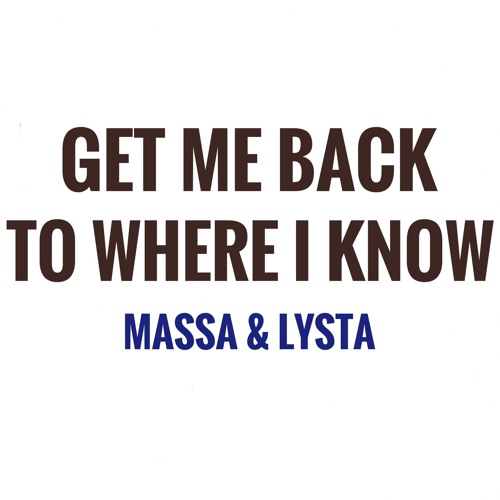 Get Me Back To Where I Know