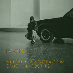 TV OFF DANCEHALL (Murder She Wrote Riddim)