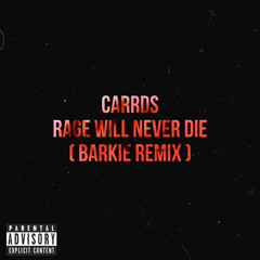 BARKIE - RAGE WILL NEVER DIE(CARRDS REMIX)